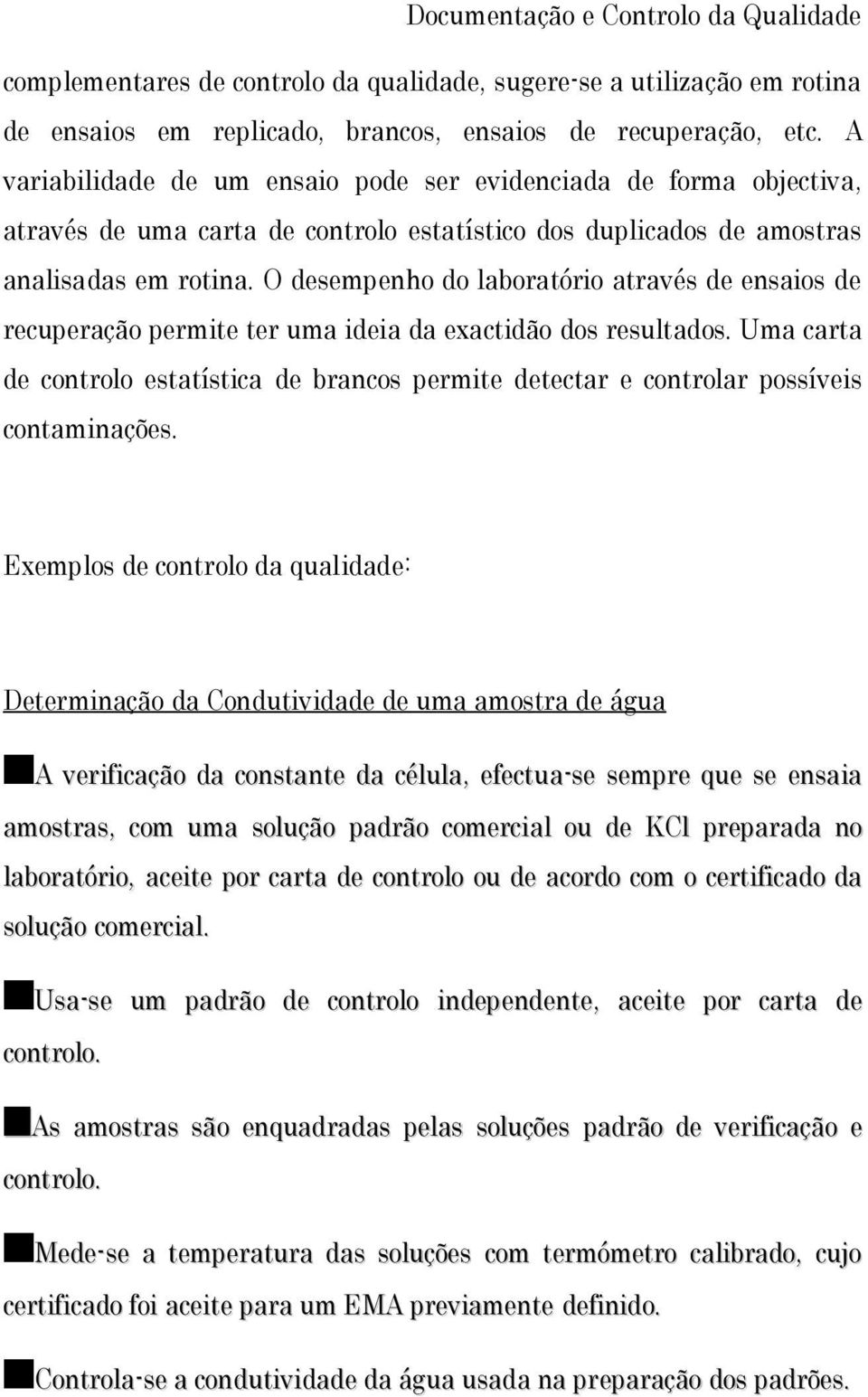 O desempenho do laboratório através de ensaios de recuperação permite ter uma ideia da exactidão dos resultados.