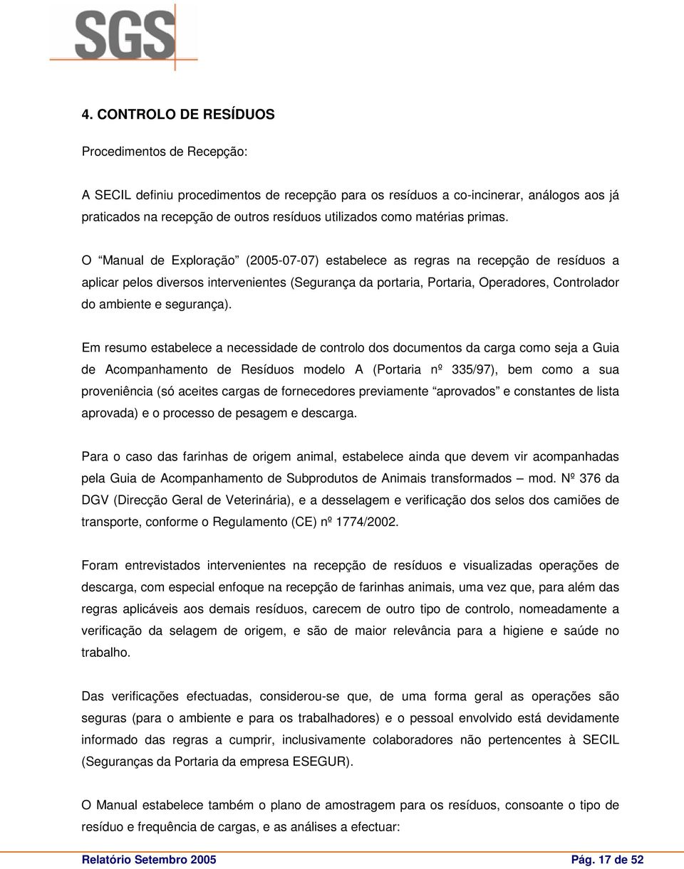 O Manual de Exploração (2005-07-07) estabelece as regras na recepção de resíduos a aplicar pelos diversos intervenientes (Segurança da portaria, Portaria, Operadores, Controlador do ambiente e