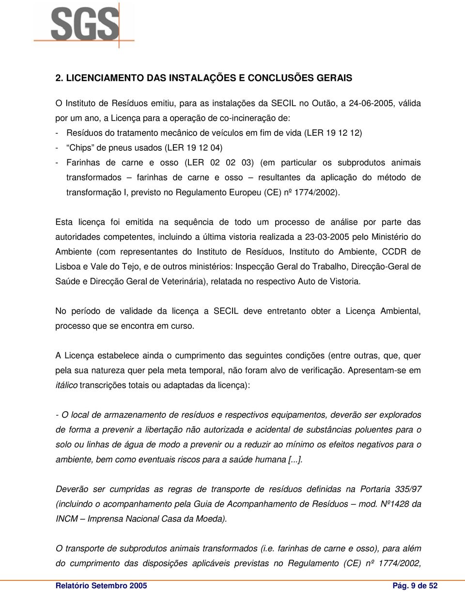 transformados farinhas de carne e osso resultantes da aplicação do método de transformação I, previsto no Regulamento Europeu (CE) nº 1774/2002).