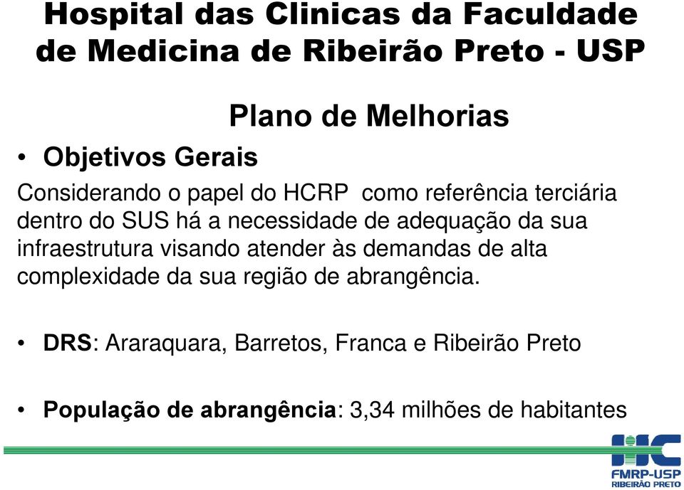 adequação da sua infraestrutura visando atender às demandas de alta complexidade da sua região de