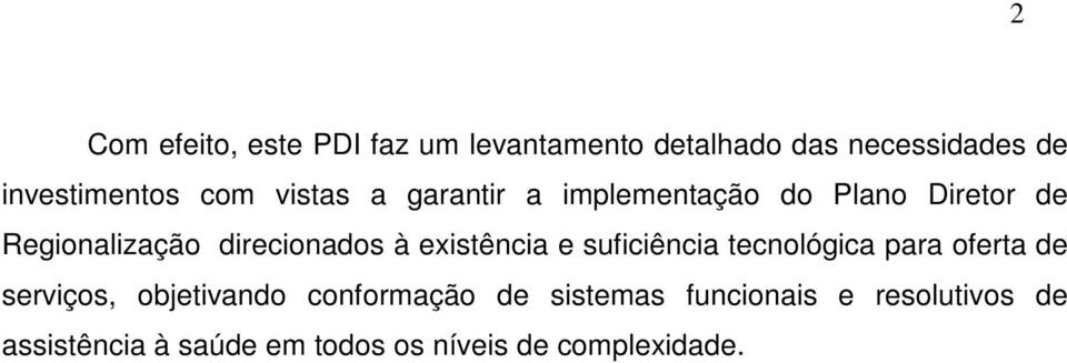 existência e suficiência tecnológica para oferta de serviços, objetivando conformação de