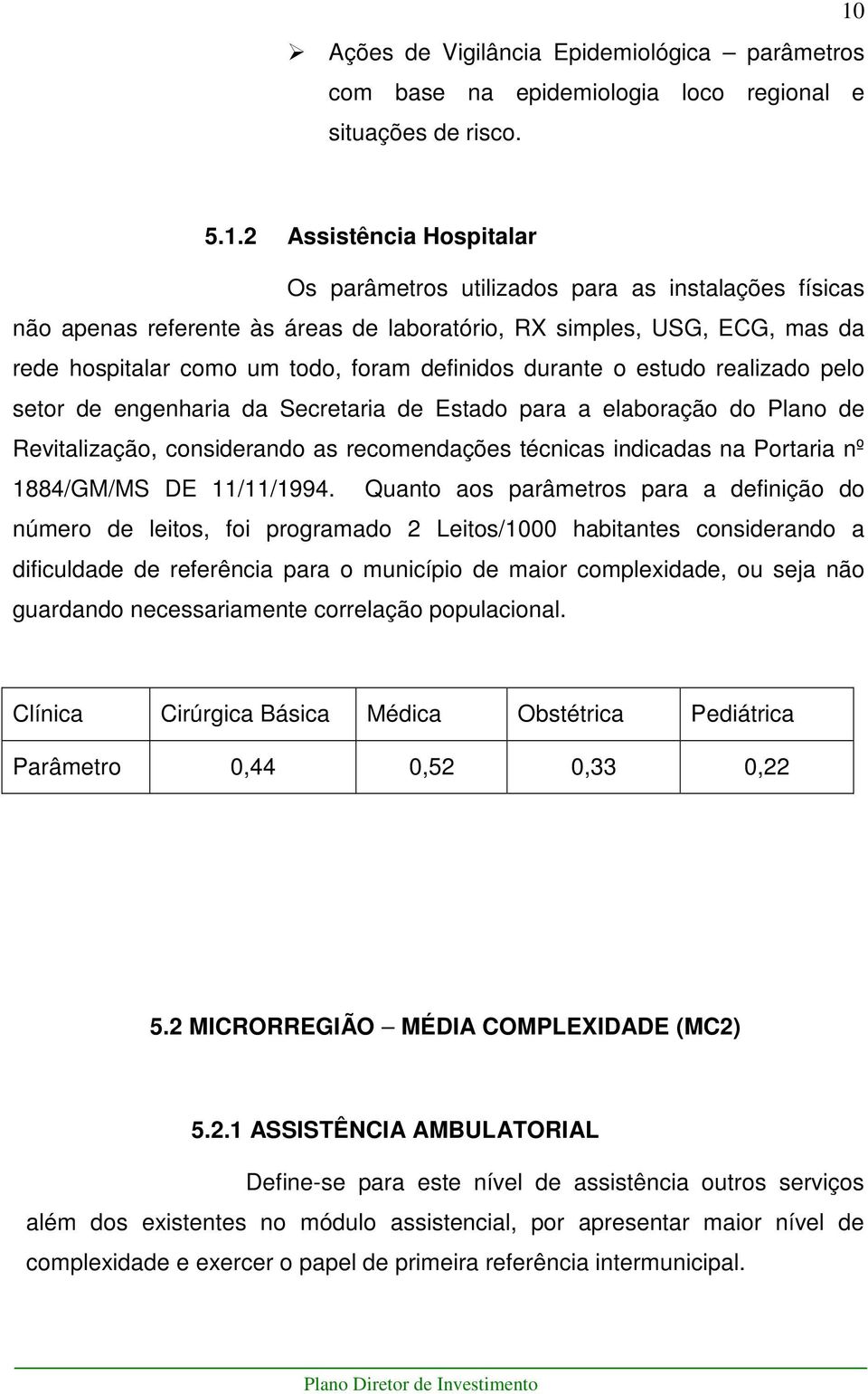 elaboração do Plano de Revitalização, considerando as recomendações técnicas indicadas na Portaria nº 1884/GM/MS DE 11/11/1994.