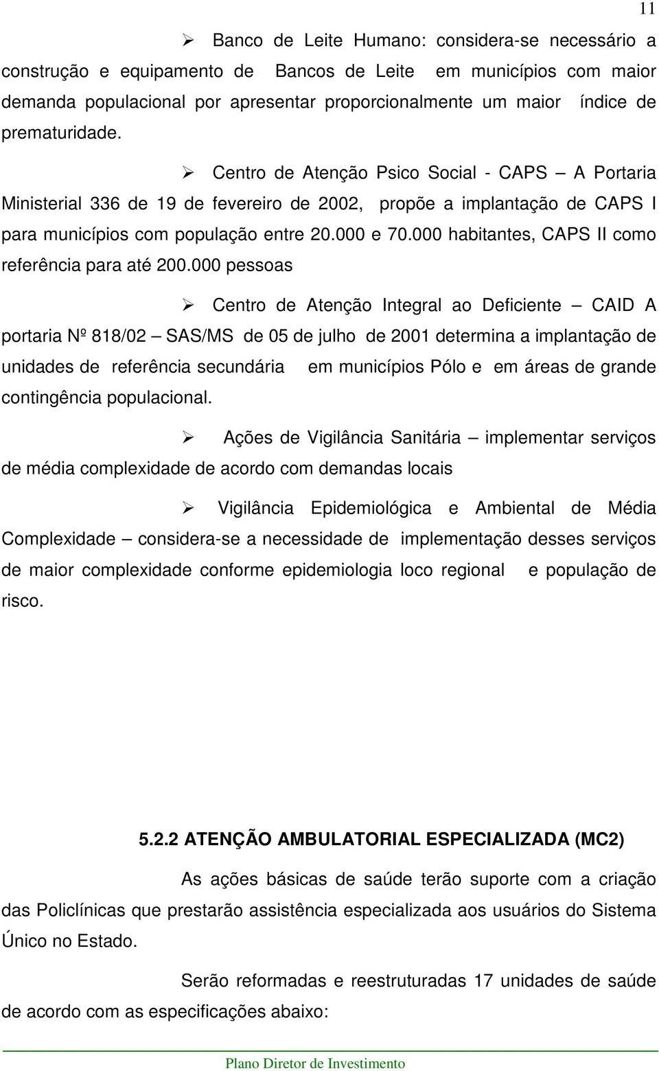 000 habitantes, CAPS II como referência para até 200.