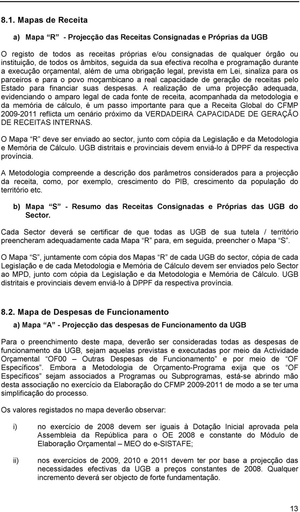 geração de receitas pelo Estado para financiar suas despesas.