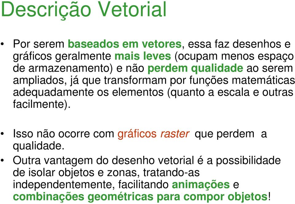 (quanto a escala e outras facilmente). Isso não ocorre com gráficos raster que perdem a qualidade.