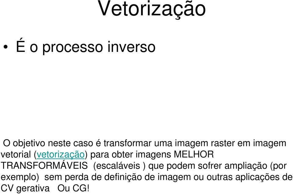 TRANSFORMÁVEIS (escaláveis ) que podem sofrer ampliação (por exemplo)