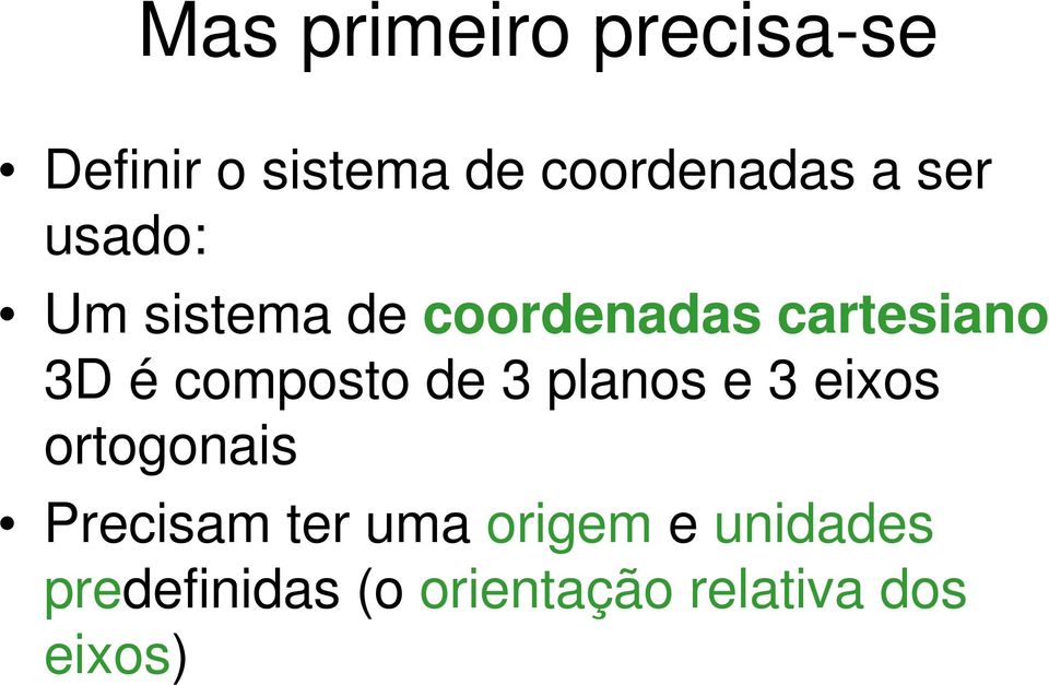 composto de 3 planos e 3 eixos ortogonais Precisam ter uma