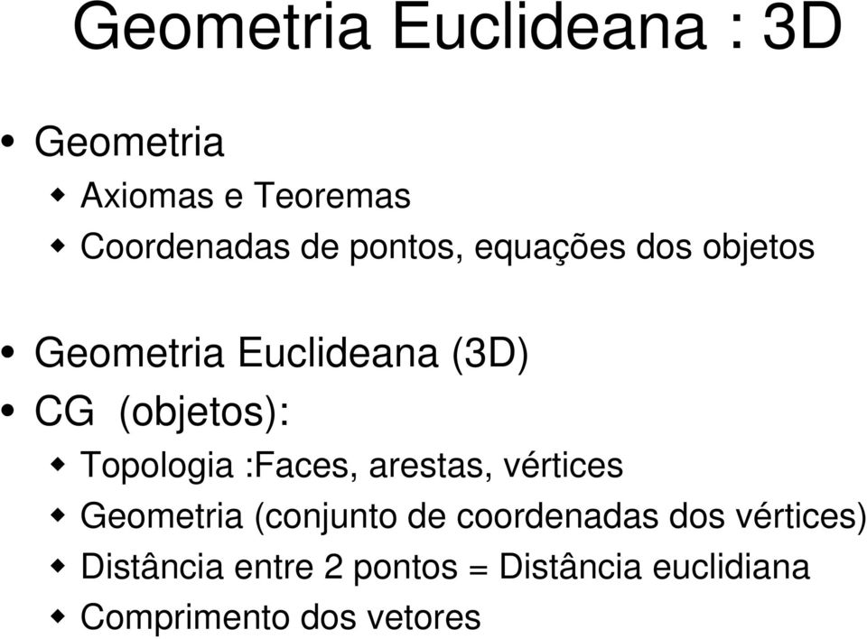 Topologia :Faces, arestas, vértices Geometria (conjunto de coordenadas