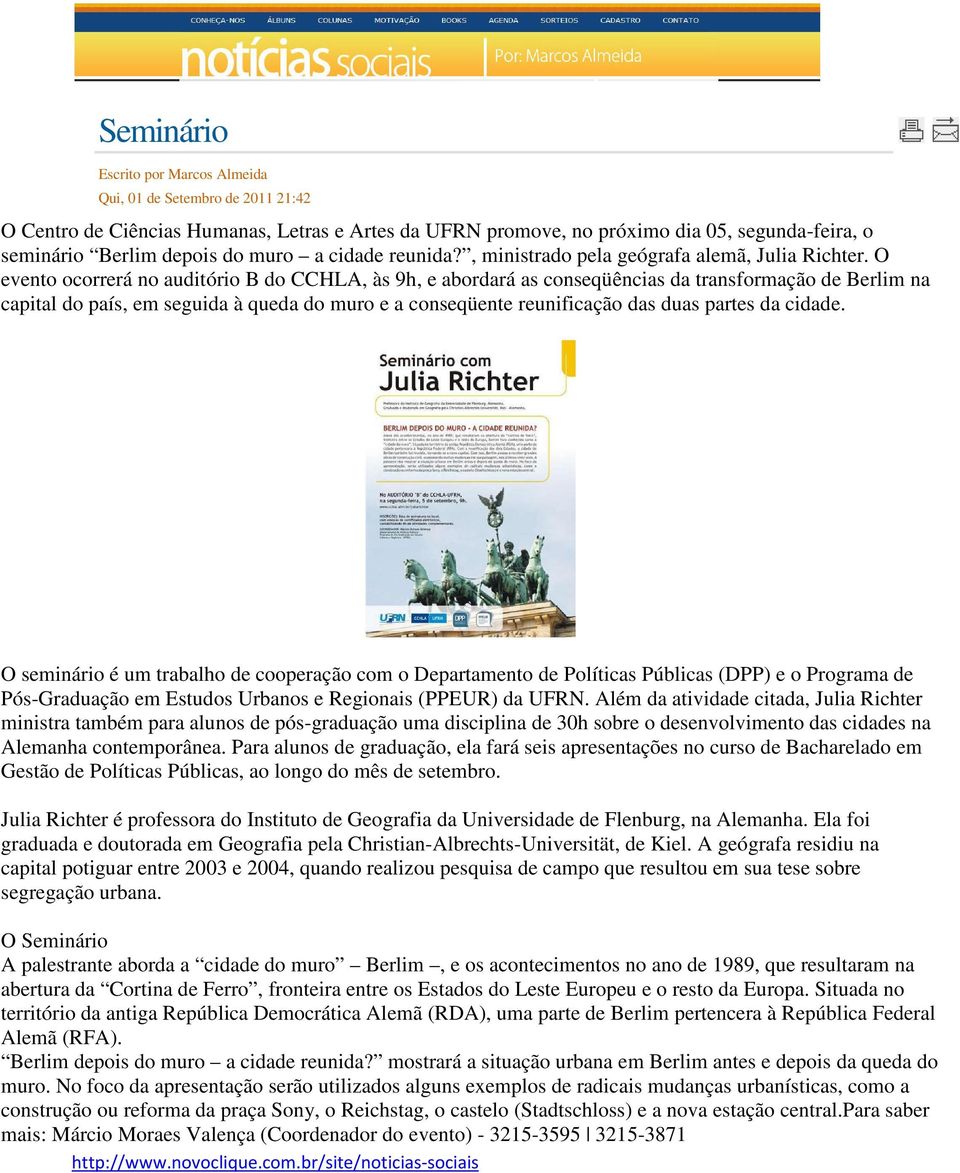 O evento ocorrerá no auditório B do CCHLA, às 9h, e abordará as conseqüências da transformação de Berlim na capital do país, em seguida à queda do muro e a conseqüente reunificação das duas partes da