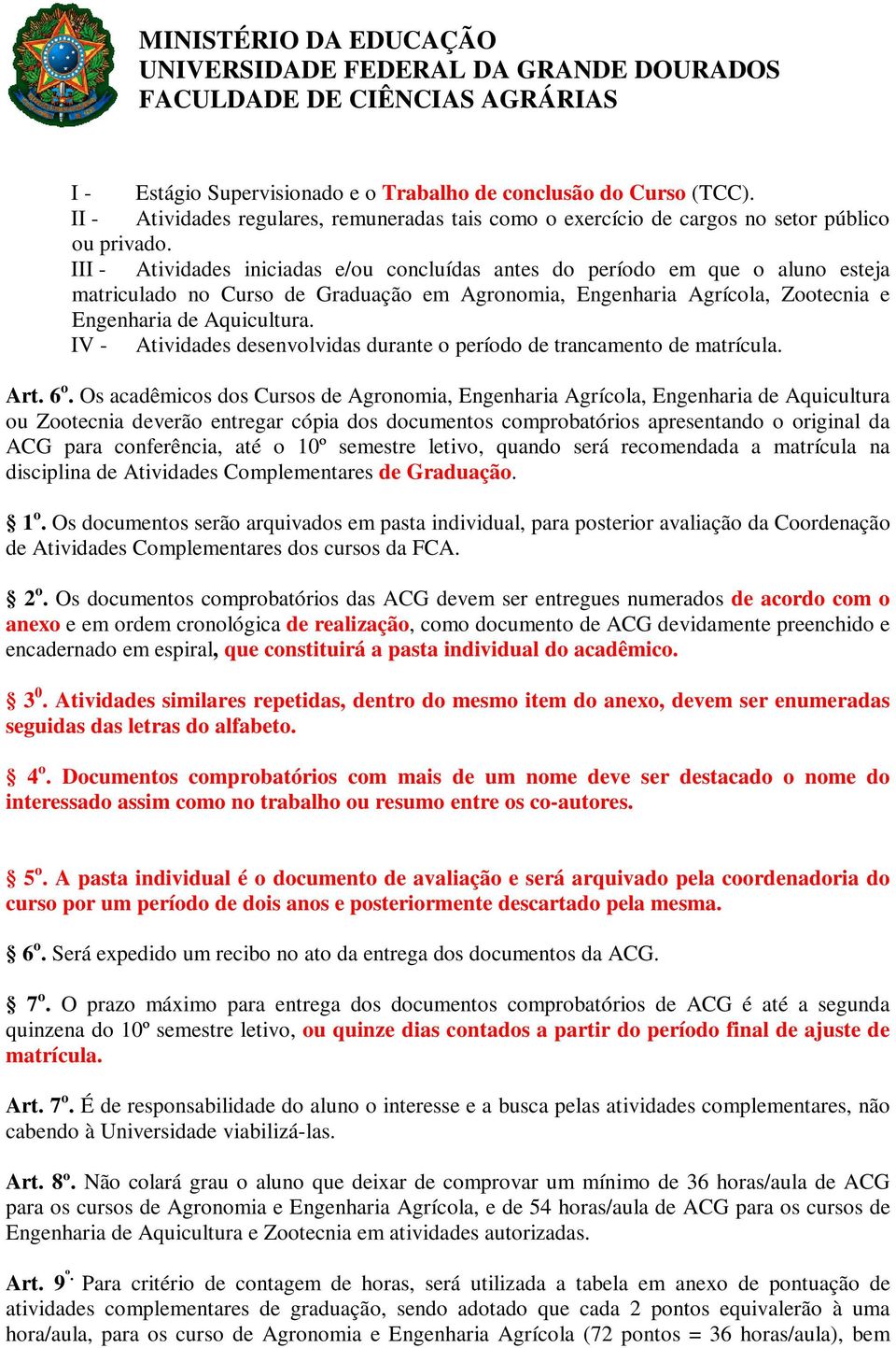 IV - Atividades desenvolvidas durante o período de trancamento de matrícula. Art. 6 o.