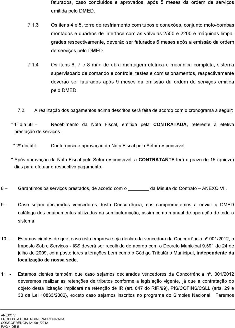 faturados 6 meses após a emissão da ordem de serviços pelo DMED. 7.1.