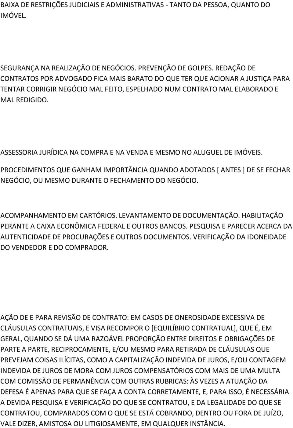 ANHAM IMPORTÂNCIA QUANDO ADOTADOS [ ANTES ] DE SE FECHAR NEÓCIO, OU MESMO DURANTE O FECHAMENTO DO NEÓCIO ACOMPANHAMENTO EM CARTÓRIOS LEVANTAMENTO DE DOCUMENTAÇÃO HABILITAÇÃO PERANTE A CAIXA ECONÔMICA