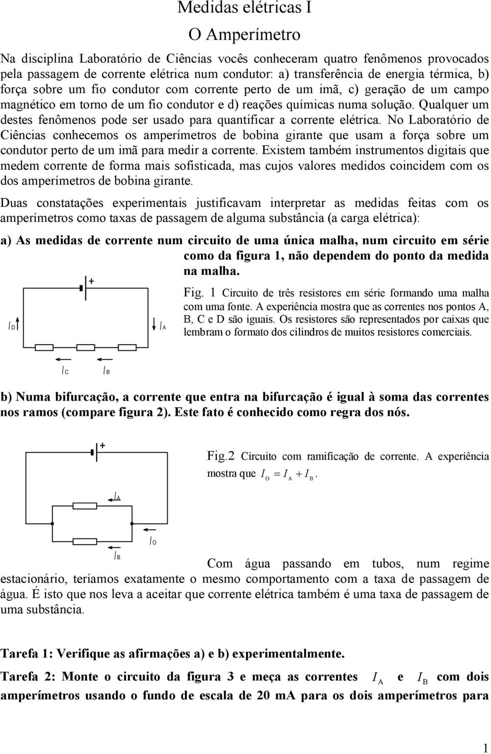 Qualquer um destes fenômenos pode ser usado para quantificar a corrente elétrica.