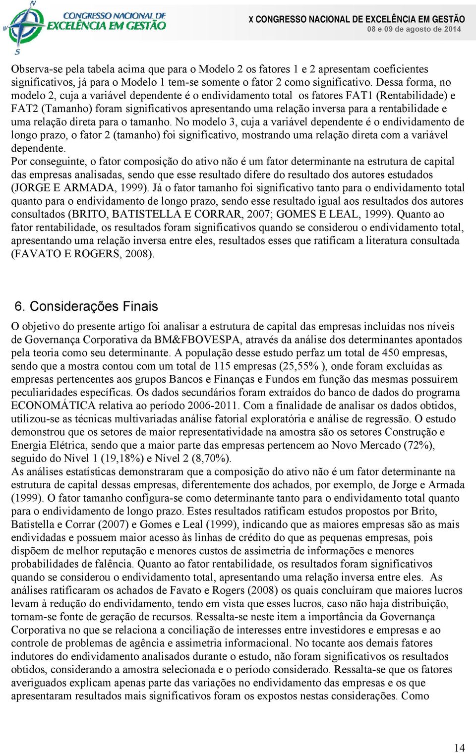 rentabilidade e uma relação direta para o tamanho.