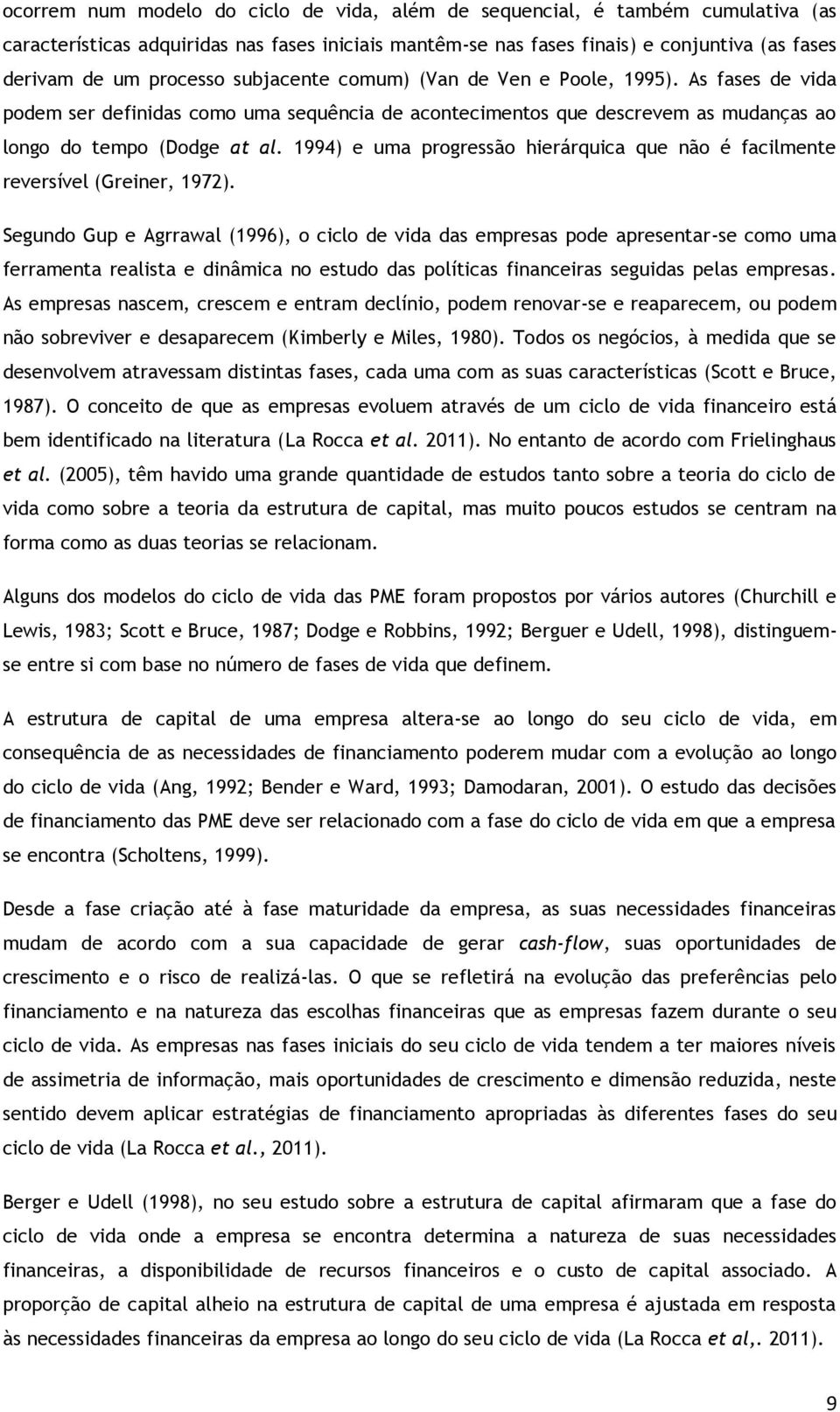 1994) e uma progressão hierárquica que não é facilmente reversível (Greiner, 1972).