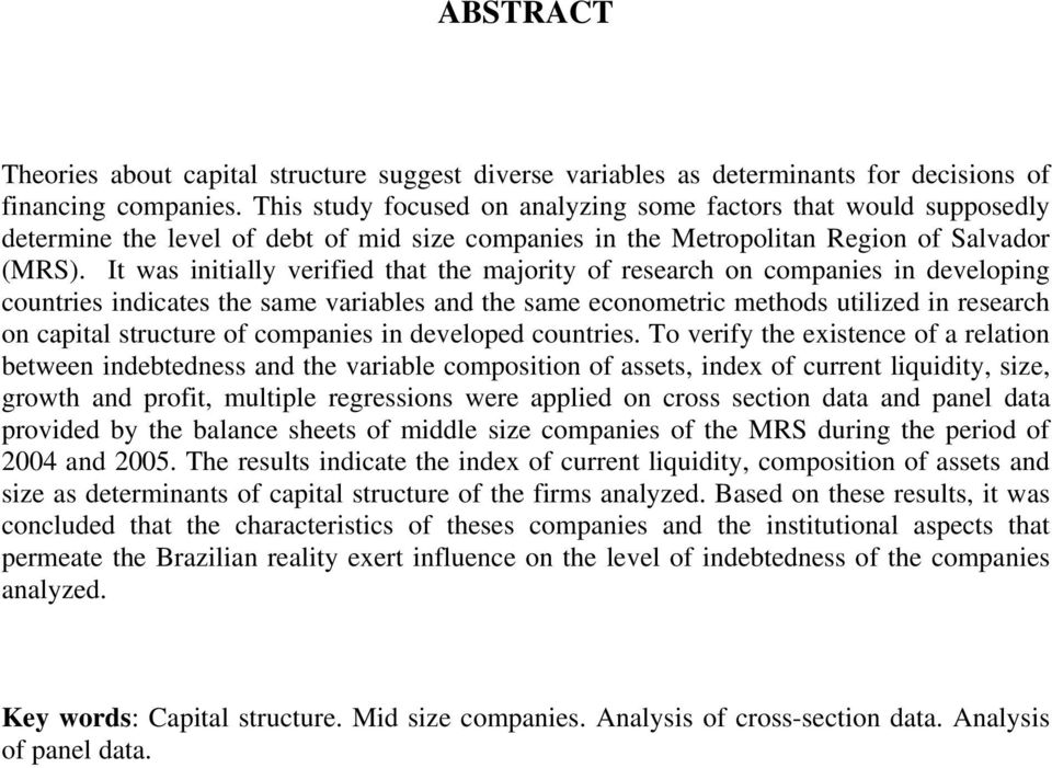 It was initially verified that the majority of research on companies in developing countries indicates the same variables and the same econometric methods utilized in research on capital structure of