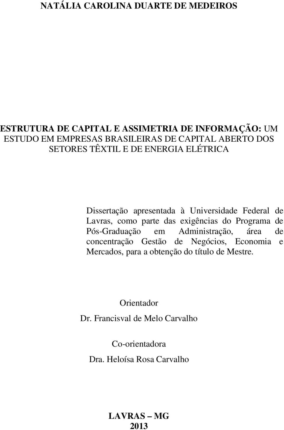 das exigências do Programa de Pós-Graduação em Administração, área de concentração Gestão de Negócios, Economia e Mercados,