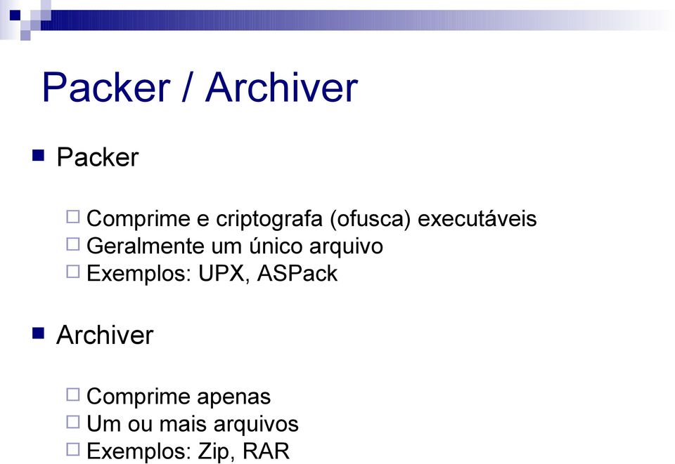 um único arquivo Exemplos: UPX, ASPack