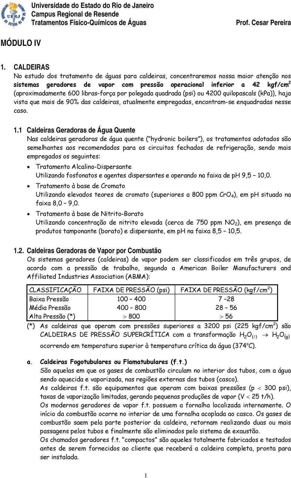 por polegada quadrada (psi) ou 4200 quilopasals (kpa)), aja vista que mais de 90% das aldeiras, atualmente empregadas, enontram-se enquadradas nesse aso. 1.