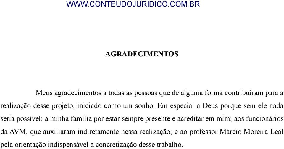 Em especial a Deus porque sem ele nada seria possível; a minha família por estar sempre presente e