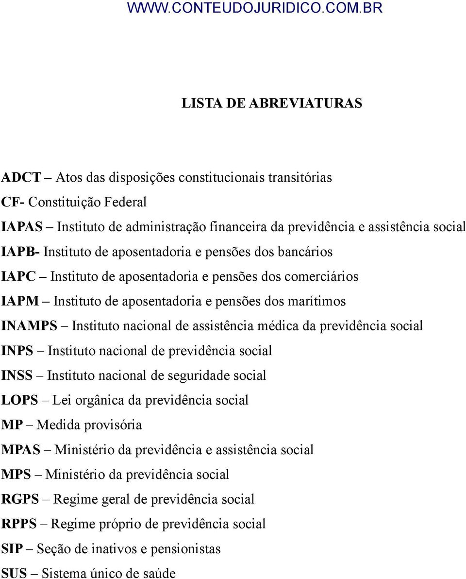 médica da previdência social INPS Instituto nacional de previdência social INSS Instituto nacional de seguridade social LOPS Lei orgânica da previdência social MP Medida provisória MPAS Ministério da