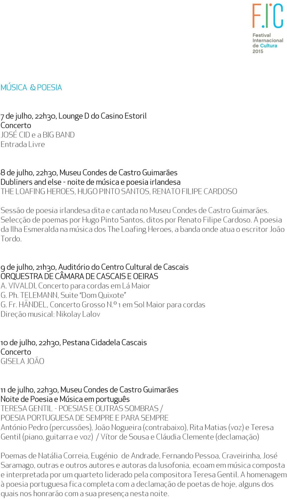 Selecção de poemas por Hugo Pinto Santos, ditos por Renato Filipe Cardoso. A poesia da Ilha Esmeralda na música dos The Loafing Heroes, a banda onde atua o escritor João Tordo.