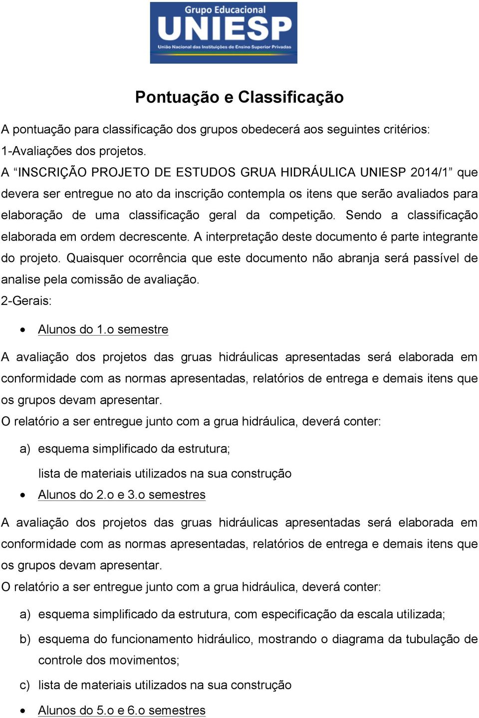 competição. Sendo a classificação elaborada em ordem decrescente. A interpretação deste documento é parte integrante do projeto.