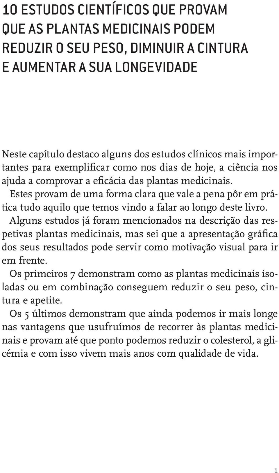 Estes provam de uma forma clara que vale a pena pôr em prática tudo aquilo que temos vindo a falar ao longo deste livro.