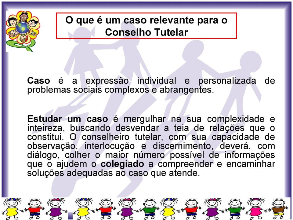 Estudar um caso é mergulhar na sua complexidade e inteireza, buscando desvendar a teia de relações que o constitui.