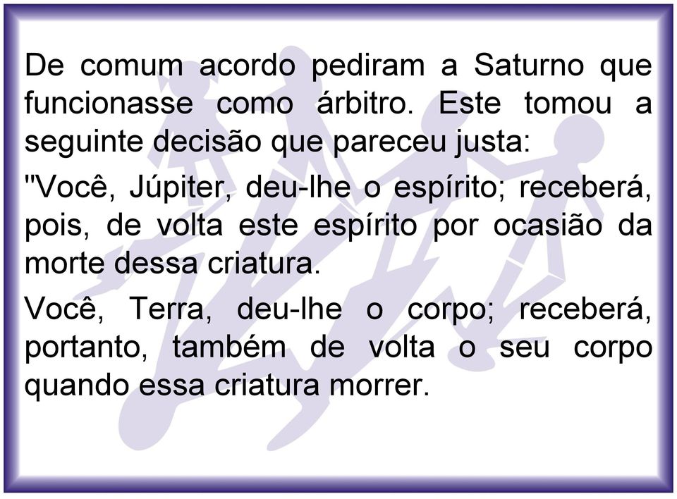 espírito; receberá, pois, de volta este espírito por ocasião da morte dessa