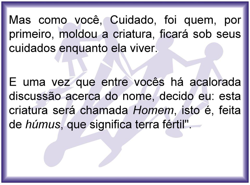 E uma vez que entre vocês há acalorada discussão acerca do nome,