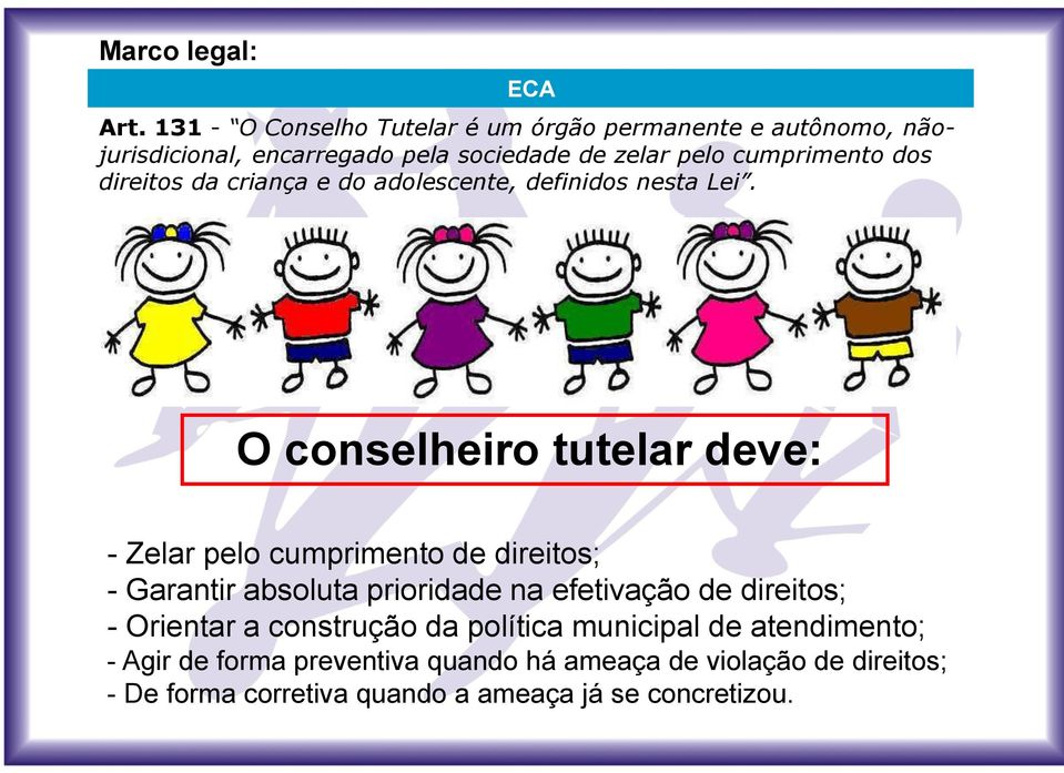 dos direitos da criança e do adolescente, definidos nesta Lei.