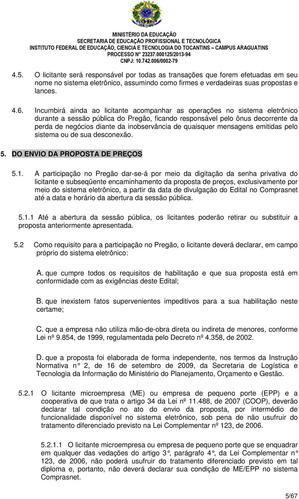 quaisquer mensagens emitidas pelo sistema ou de sua desconexão. 5. DO ENVIO DA PROPOSTA DE PREÇOS 5.1.