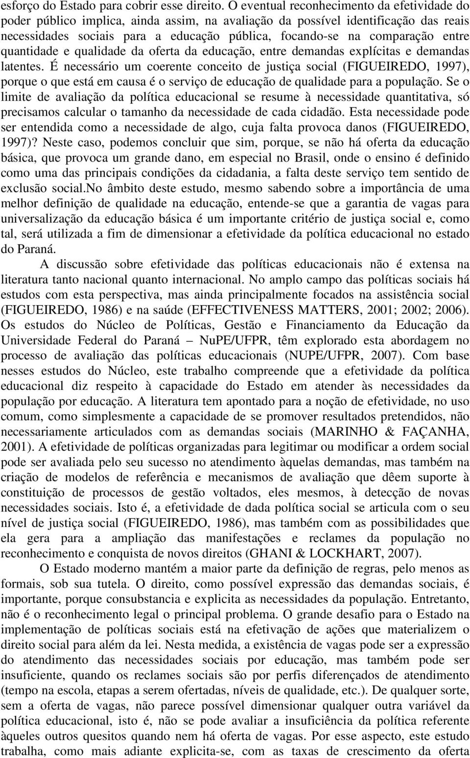 entre quantidade e qualidade da oferta da educação, entre demandas explícitas e demandas latentes.