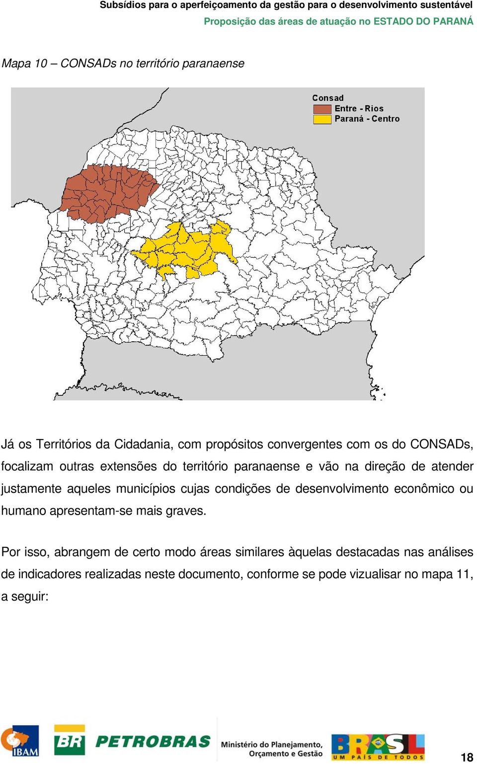 condições de desenvolvimento econômico ou humano apresentam-se mais graves.