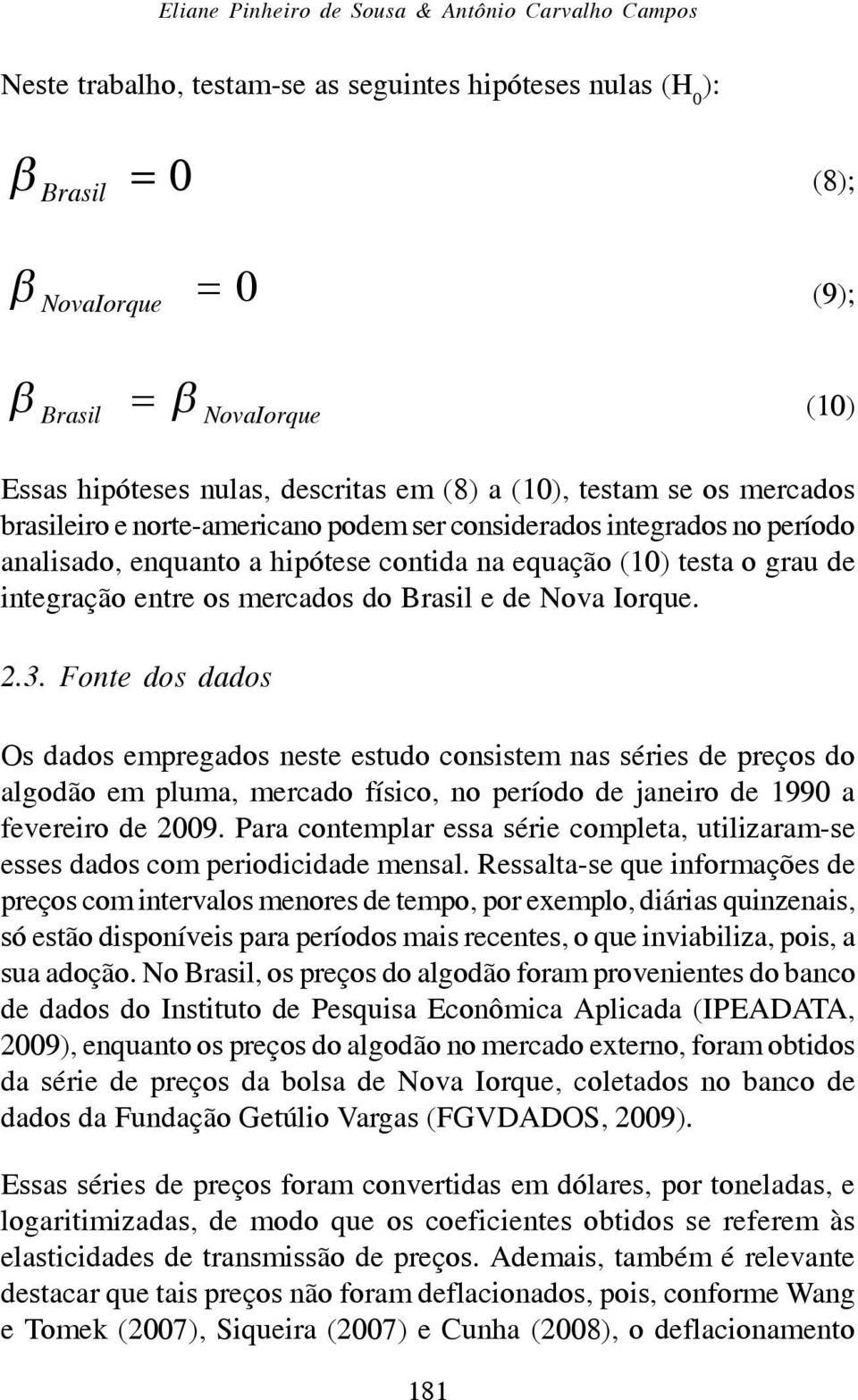 integração entre os mercados do Brasil e de Nova Iorque. 2.3.