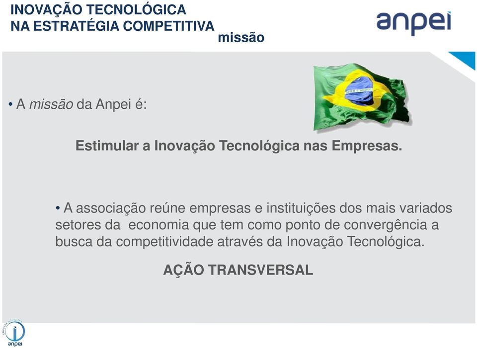 A associação reúne empresas e instituições dos mais variados setores da