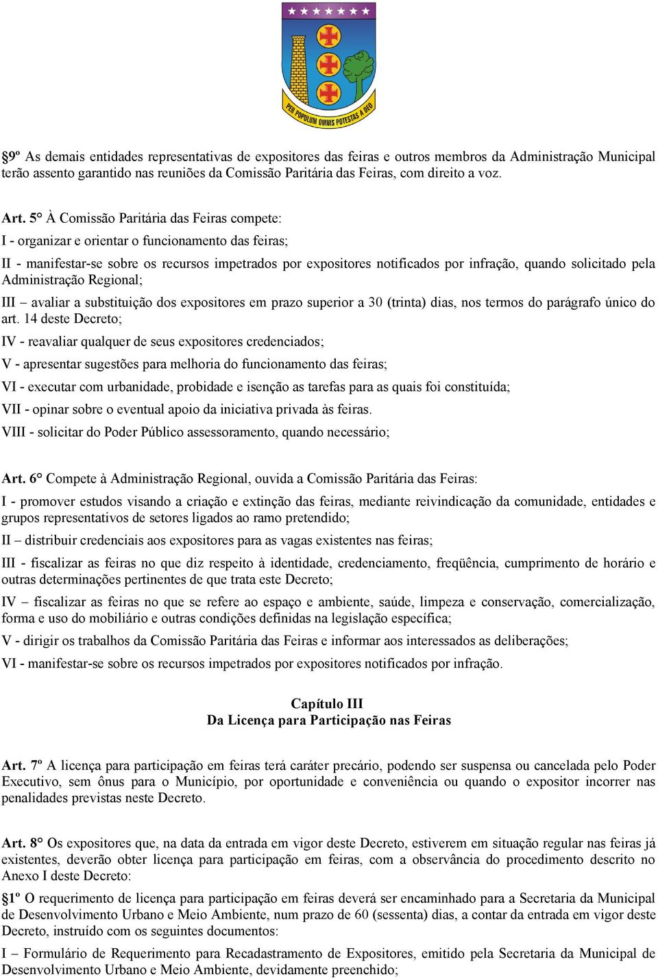 solicitado pela Administração Regional; III avaliar a substituição dos expositores em prazo superior a 30 (trinta) dias, nos termos do parágrafo único do art.