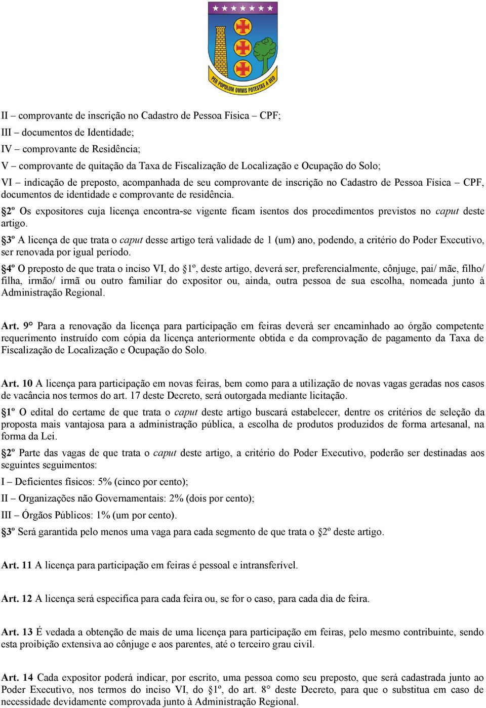 2º Os expositores cuja licença encontra-se vigente ficam isentos dos procedimentos previstos no caput deste artigo.