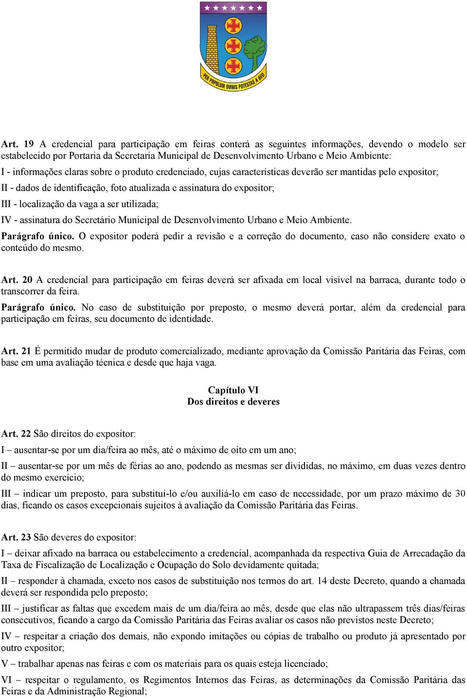 da vaga a ser utilizada; IV - assinatura do Secretário Municipal de Desenvolvimento Urbano e Meio Ambiente. Parágrafo único.