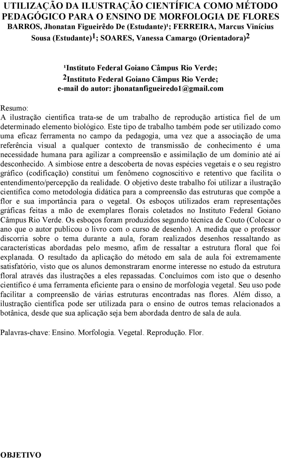 com Resumo: A ilustração científica trata-se de um trabalho de reprodução artística fiel de um determinado elemento biológico.