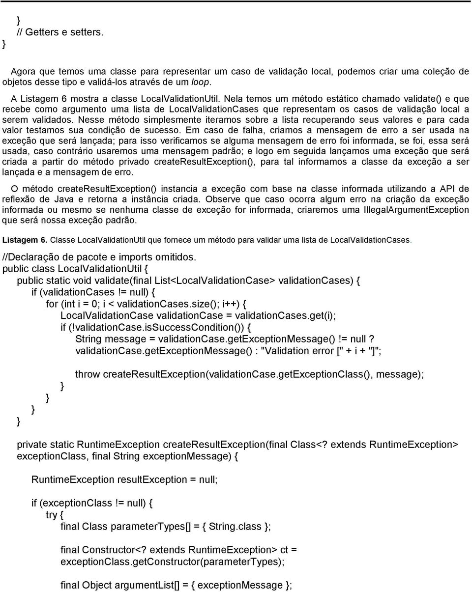 Nela temos um método estático chamado validate() e que recebe como argumento uma lista de LocalValidationCases que representam os casos de validação local a serem validados.