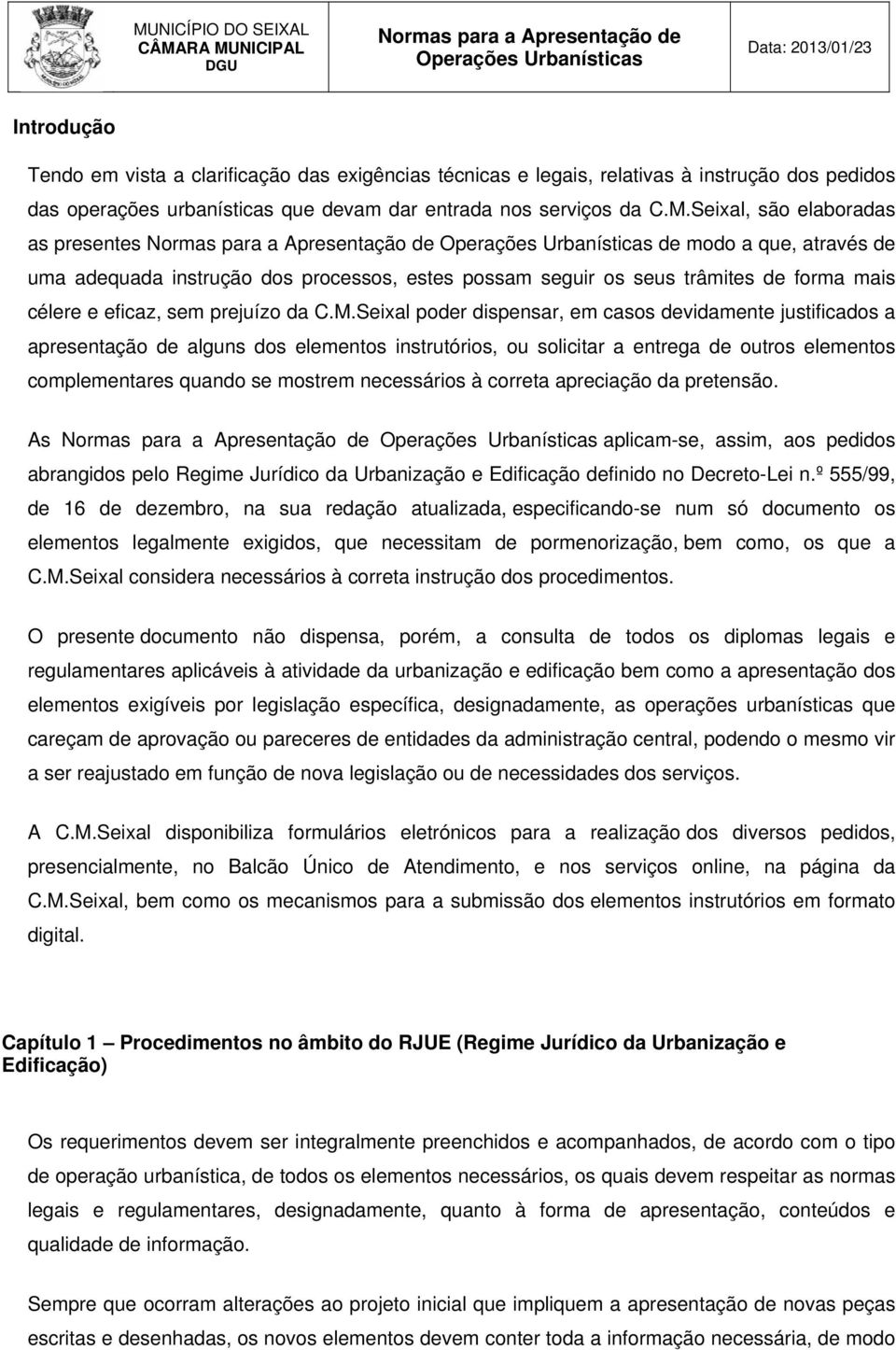 Seixal poder dispensar, em casos devidamente justificados a apresentação de alguns dos elementos instrutórios, ou solicitar a entrega de outros elementos complementares quando se mostrem necessários