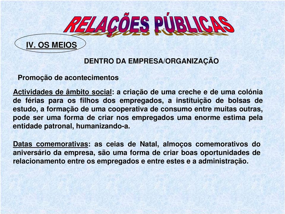 uma forma de criar nos empregados uma enorme estima pela entidade patronal, humanizando-a.