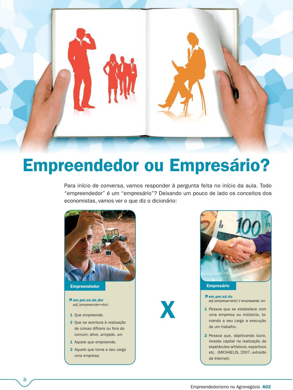 2 Que se aventura à realização de coisas difíceis ou fora do comum; ativo, arrojado. sm 1 Aquele que empreende. 2 Aquele que toma a seu cargo uma empresa. X Empresár