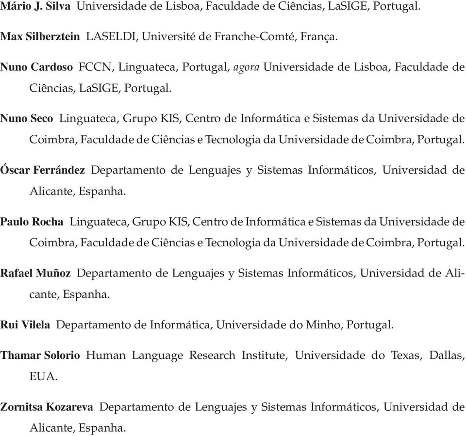 Nuno Seco Linguateca, Grupo KIS, Centro de Informática e Sistemas da Universidade de Coimbra, Faculdade de Ciências e Tecnologia da Universidade de Coimbra, Portugal.