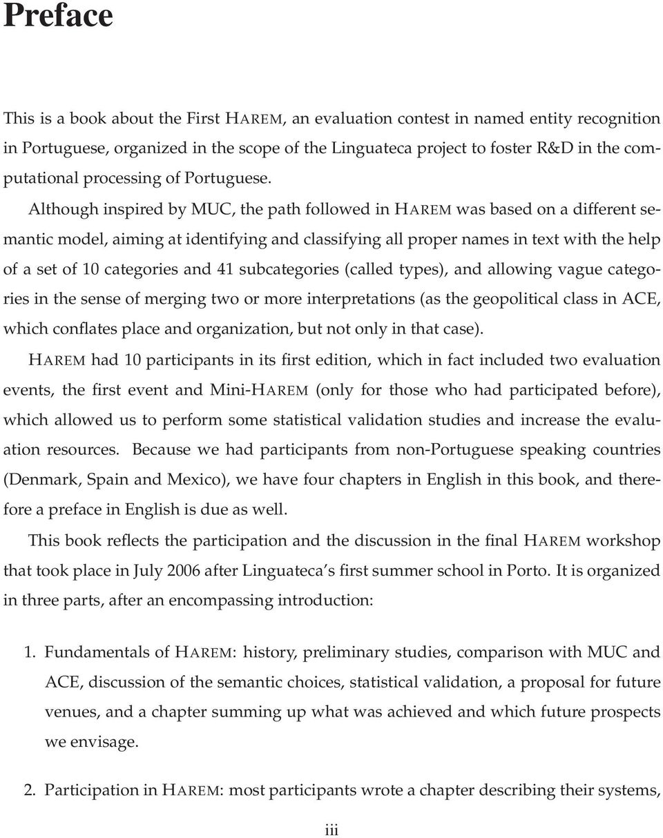 AlthoughinspiredbyMUC,thepathfollowedinHAREMwasbasedonadifferentsemantic model, aiming at identifying and classifying all proper names in text with the help of a set of 10 categories and 41