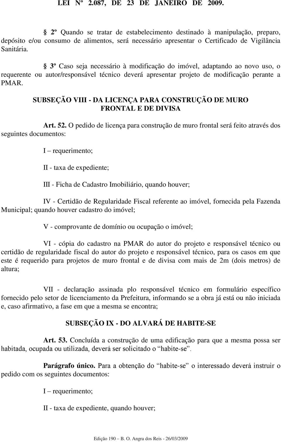 SUBSEÇÃO VIII - DA LICENÇA PARA CONSTRUÇÃO DE MURO FRONTAL E DE DIVISA Art. 52.