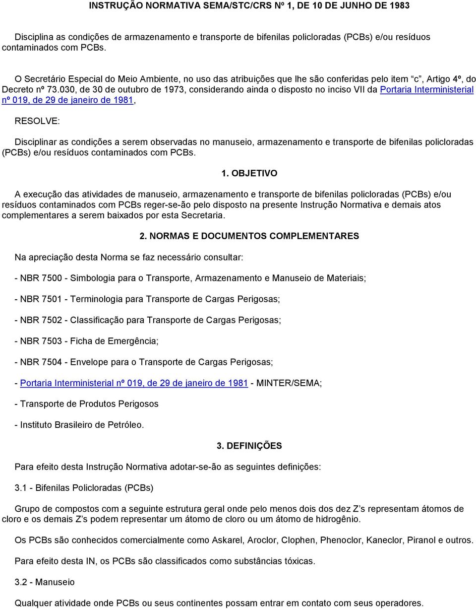 030, de 30 de outubro de 1973, considerando ainda o disposto no inciso VII da Portaria Interministerial nº 019, de 29 de janeiro de 1981, RESOLVE: Disciplinar as condições a serem observadas no