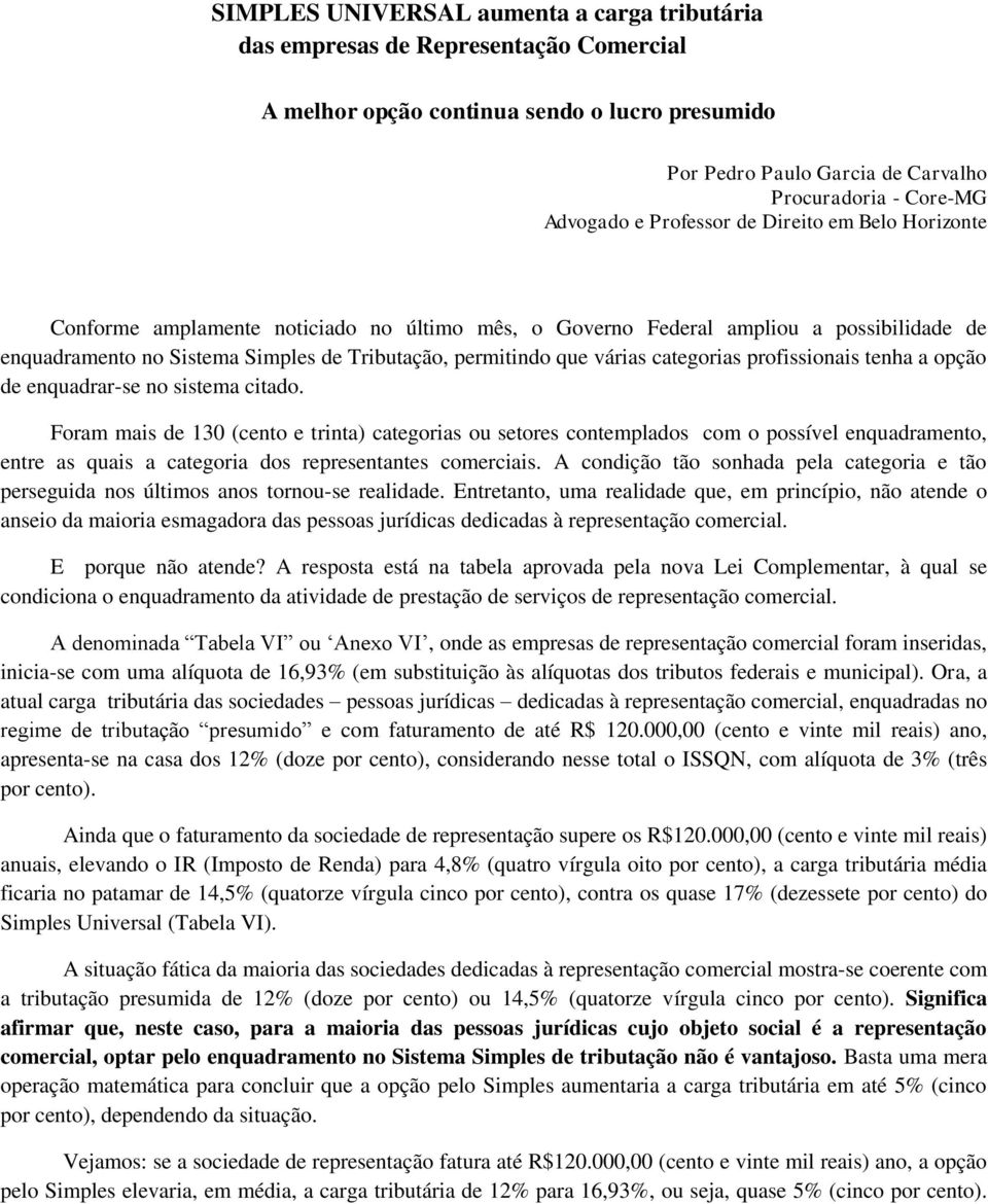 várias categorias profissionais tenha a opção de enquadrar-se no sistema citado.